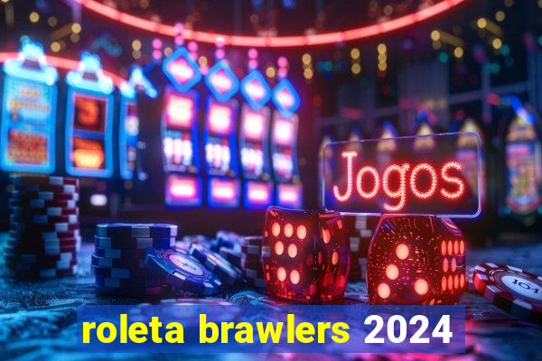 roleta brawlers 2024